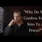 “Why do You Confess Your Sins to a Priest?”